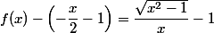f(x)-\left(-\dfrac{x}{2}-1\right)=\dfrac{\sqrt{x^2-1}}{x}-1